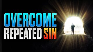 Watch This If You Struggle With REPEATED SIN!
