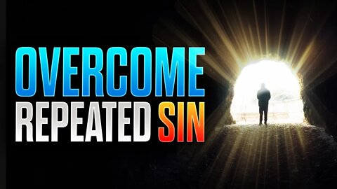 Watch This If You Struggle With REPEATED SIN!