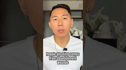 People Pleasing Comes From Abandonment Wounds
