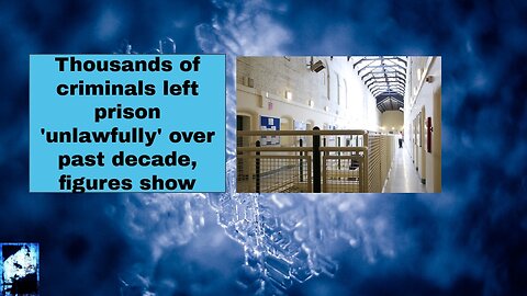 Thousands of criminals left prison 'unlawfully' over past decade, figures show
