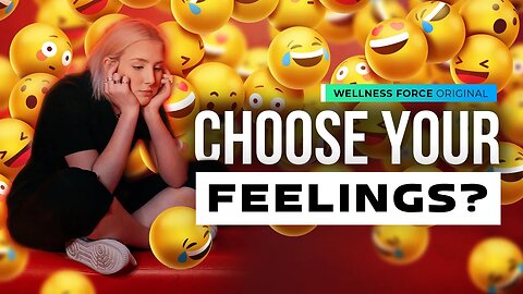 CHOOSE How You Feel | Wellness Force #Podcast