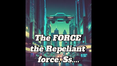 The FORCE the Repeliant force.444