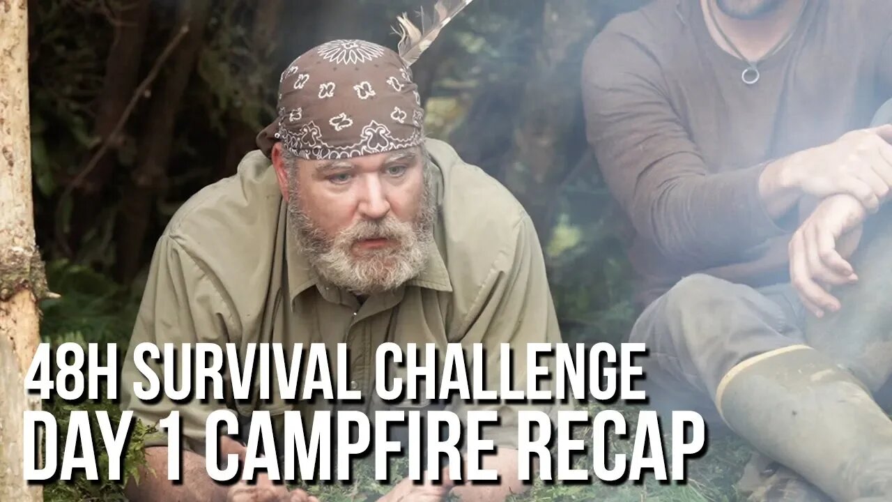 48h Survival Challenge: Day 1 Campfire Recap