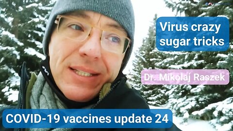 Virus crazy sugar tricks - COVID-19 mRNA vaccines update 24