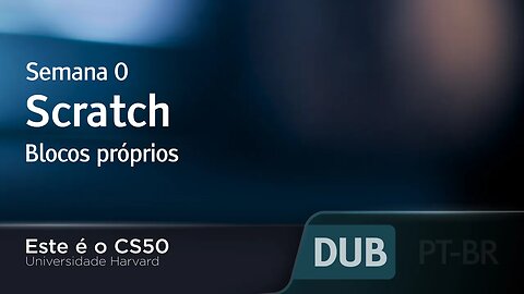 Semana 0 - Scratch - Blocos próprios [DUBLADO] - CS50 2021, Universidade Harvard