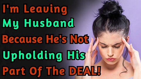 Im Leaving My Husband Because He's Not Upholding His Part Of The Deal | Reddit | r/TrueOffMyChest