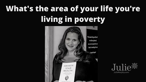 What's the Area of your Life you are Living in Poverty | Julie Murphy