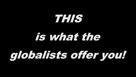 THIS is what globalists offer you!