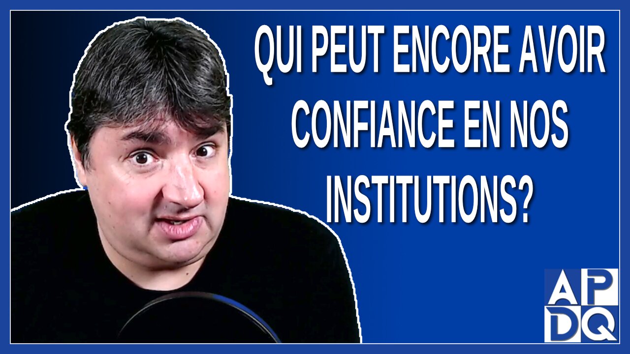 Qui peut encore avoir confiance en nos institutions ?