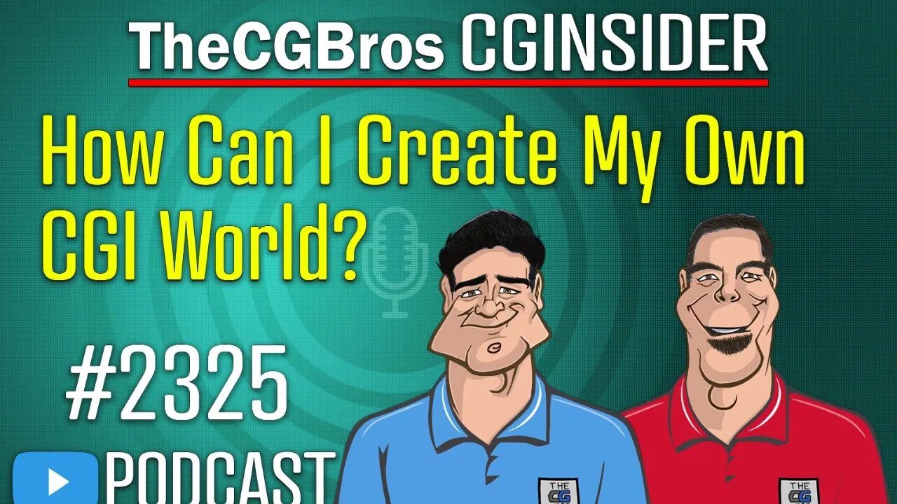 The CGInsider Podcast #2325: "How Can I Create My Own CGI World?"