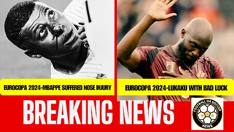 MBAPPE SUFFERED NOSE INJURY | LUKAKU WITH BAD LUCK