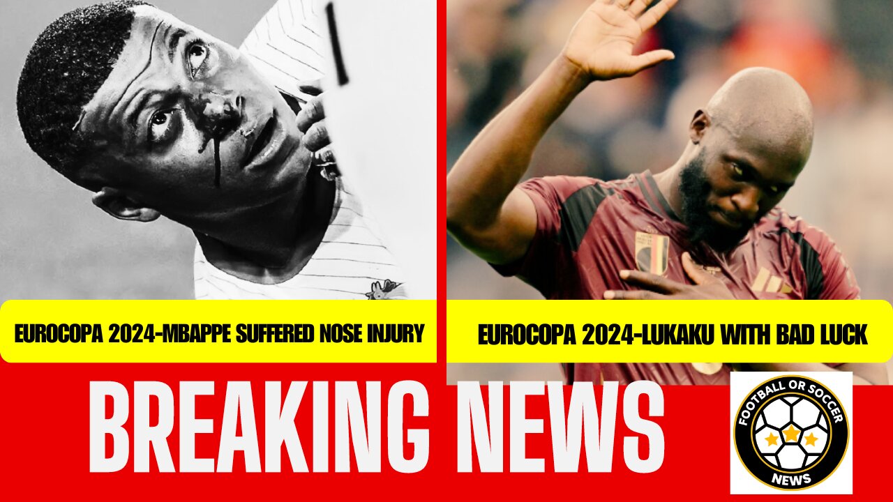 MBAPPE SUFFERED NOSE INJURY | LUKAKU WITH BAD LUCK