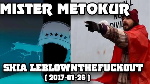 Mister Metokur - Shia LeBlownTheF.ckOut [ 2017-01-26 ]