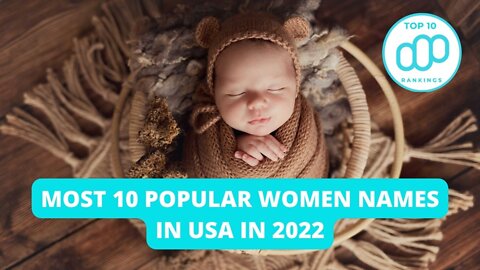 Most 10 Popular Women Names In USA In 2022 - Best For Future Dad and Mom #top10rankings
