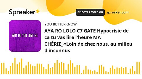 AYA RO LOLO C7 GATE Hypocrisie de ca tu vas lire l'heure MA CHÉRIE_«Loin de chez nous, au milieu d'i