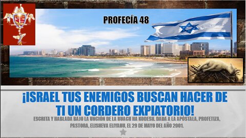 PROFECÍA 48 - ¡ISRAEL TUS ENEMIGOS BUSCAN HACER DE TI UN CORDERO EXPIATORIO!