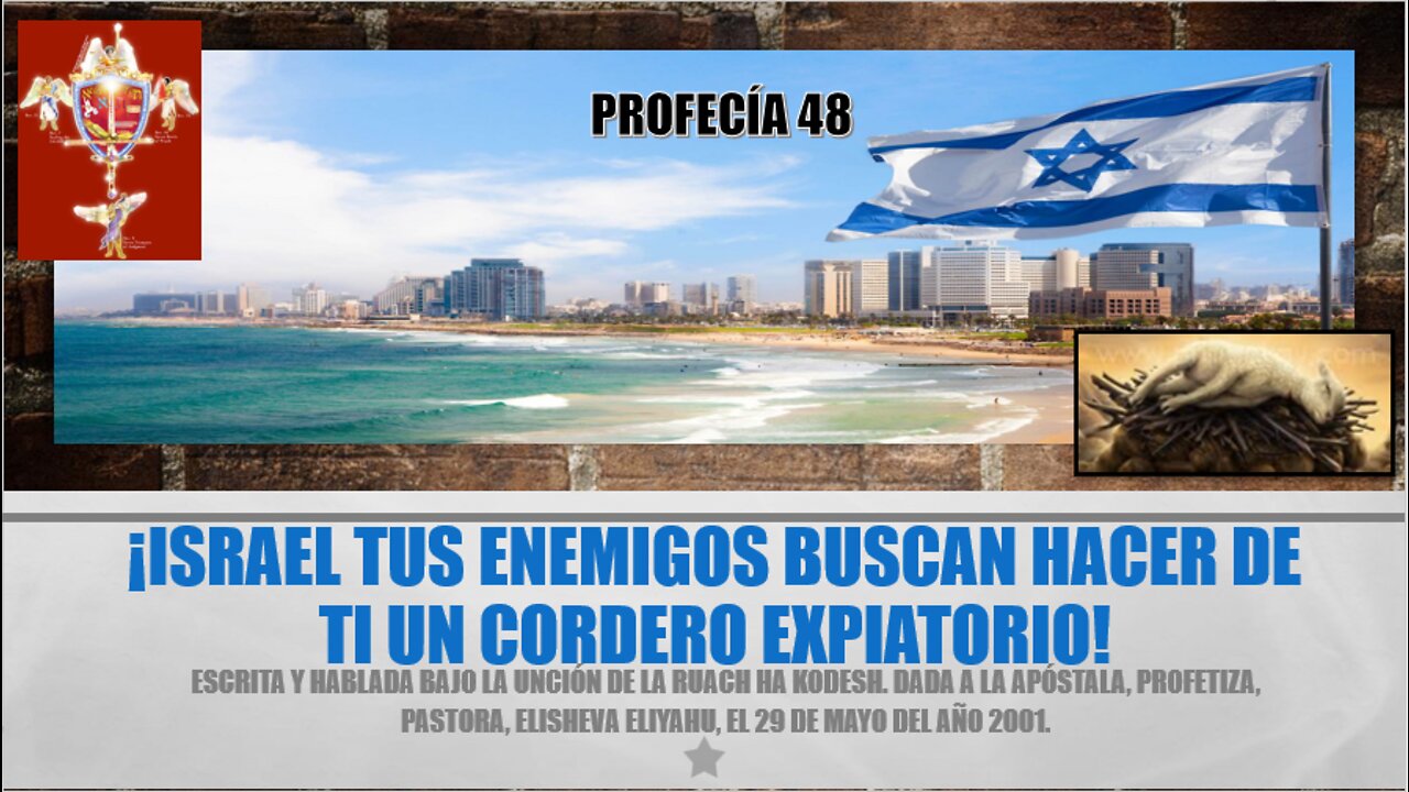 PROFECÍA 48 - ¡ISRAEL TUS ENEMIGOS BUSCAN HACER DE TI UN CORDERO EXPIATORIO!