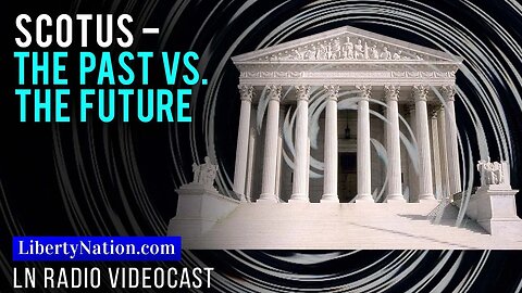 SCOTUS – The Past vs. the Future