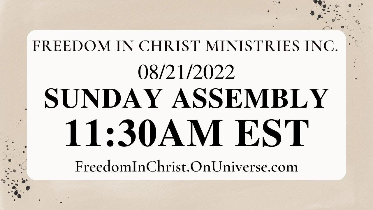 Freedom In Christ Sunday Assembly 8-21-22 | FreedomInChrist.OnUniverse.com