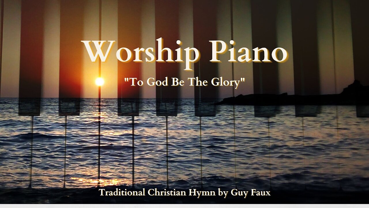 To God Be The Glory - Worship Piano - Quiet Time with God - Christian Hymn by Guy Faux