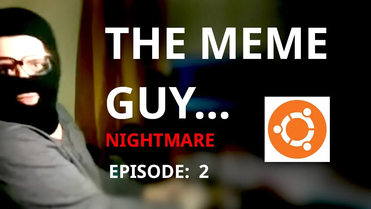 THE MEME GUY: Episode 2 | NIGHTMARE | Linux & Open source...