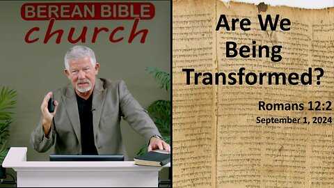 Are We Being Transformed? (Romans 12:2)