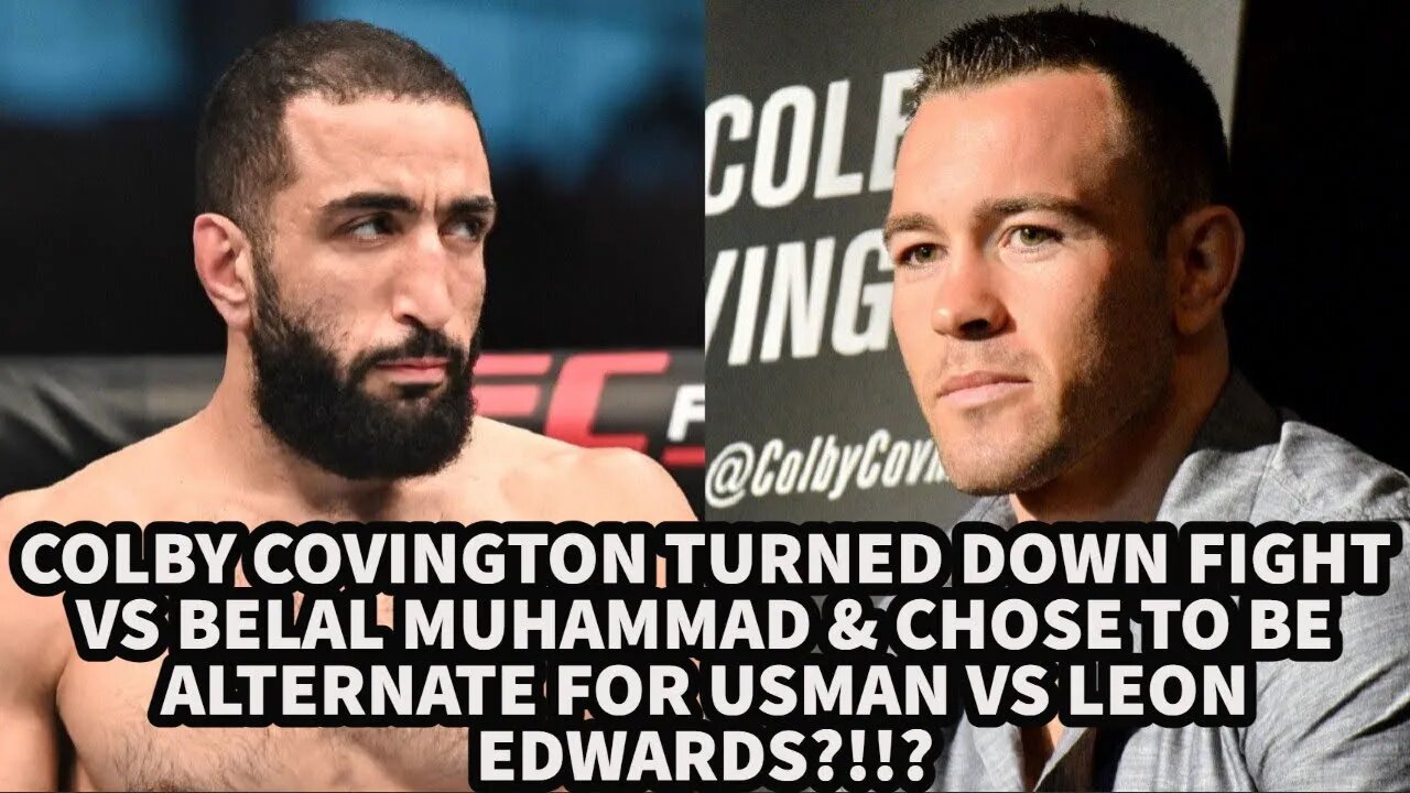 COLBY COVINGTON TURNED DOWN BELAL MUHAMMAD FIGHT & CHOSE TO BE ALTERNATE FOR USMAN VS LEON EDWARDS!?