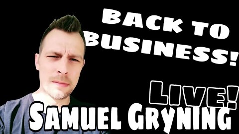 Samuel Gryning LIVE! - BACK TO BUSINESS!