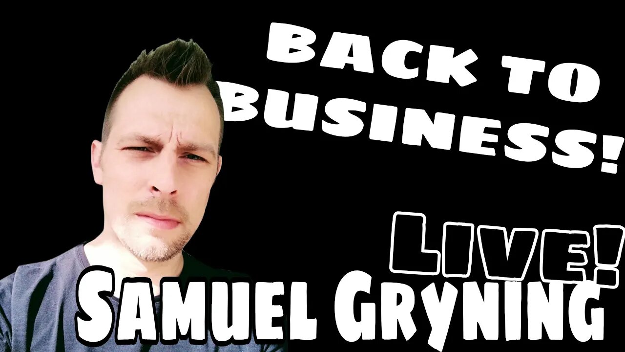 Samuel Gryning LIVE! - BACK TO BUSINESS!
