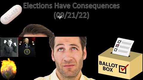 Elections Have Consequences | Liberals "Think" (09/21/22)