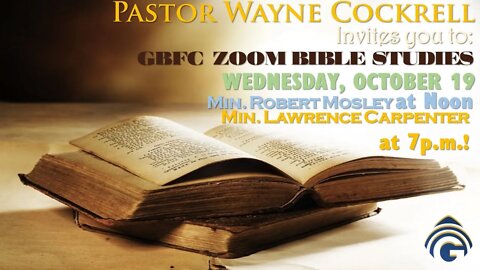 WEDNESDAY, OCTOBER 19, 2022 GBFC BIBLE STUDY WITH MINISTERS MOSLEY AND CARPENTER