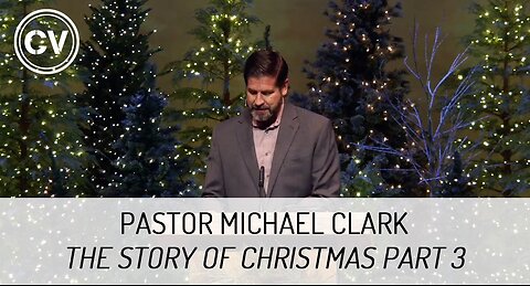 The Story of Christmas Part 3 - The Greatest Gift of All - Luke 2 - Pastor Michael Clark