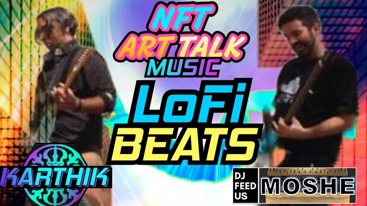 🎶 Lo-Fi Beats Jam @karthik_nft and @djfeedus3607 NFT ART TALK MUSIC