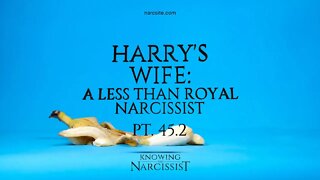 Harry´s Wife : A Less Than Royal Narcissist : Part 45.2