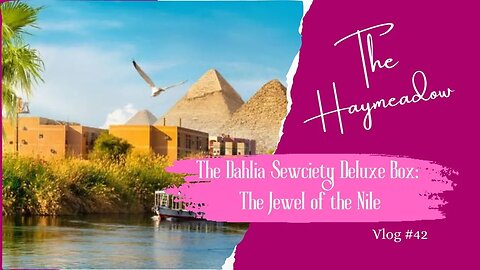 The Dahlia Sewciety Deluxe Box | Winter - Jewel of the Nile | Unboxing | Aussie Sewing Vlog | No.42