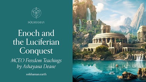 Enoch & The Luciferian Conquest: Ashayana Deane MCEO Freedom Teachings