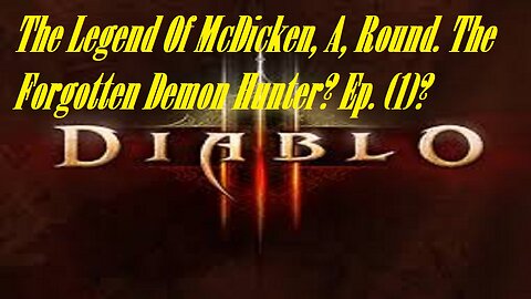 The Legend Of McDicken, A, Round. The Forgotten Demon Hunter? Ep. (1)? #diablo3