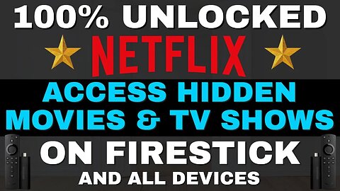 NETFLIX FULLY UNLOCKED ALL MOVIES & TV SHOWS ON FIRESTICK & ALL DEVICES! 2023 UPDATE!