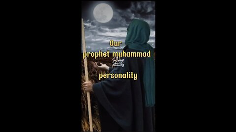 Our Prophet Hazrat Muhammad s.a.w. personality (حضرت محمد مصطفیٰ ﷺ) 🕋