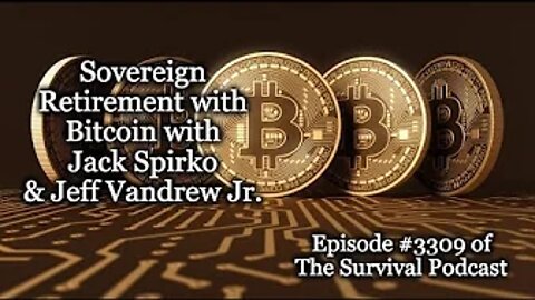 Sovereign Retirement with Bitcoin - Epi-3309 - The Survival Podcast