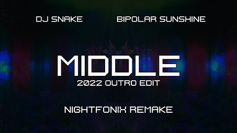 DJ Snake feat. Bipolar Sunshine - Middle (2022 Outro Edit) [Nightfonix Remake]