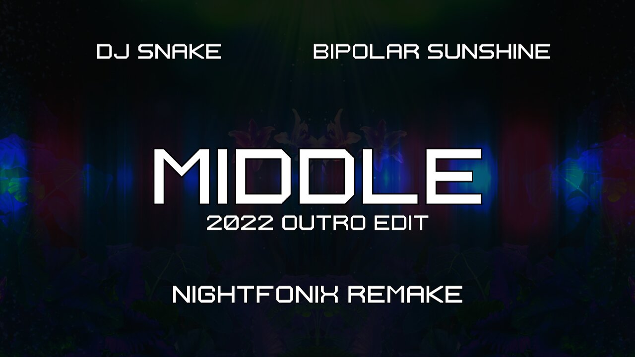 DJ Snake feat. Bipolar Sunshine - Middle (2022 Outro Edit) [Nightfonix Remake]