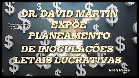 🎬DR. DAVID MARTIN EXPÕE PLANEAMENTO DE INOCULAÇÕES LETAIS LUCRATIVAS (GREG REESE)🔥🎬