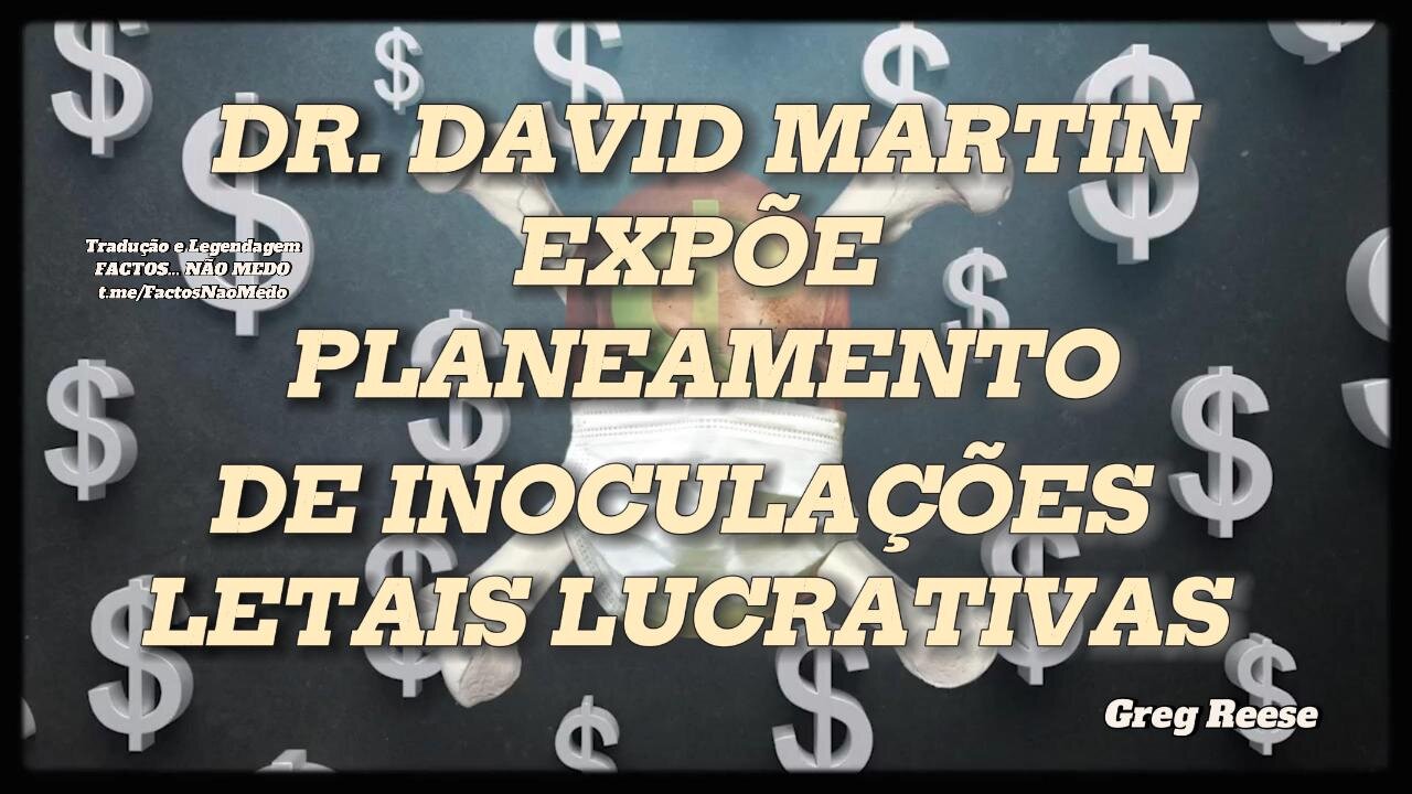 🎬DR. DAVID MARTIN EXPÕE PLANEAMENTO DE INOCULAÇÕES LETAIS LUCRATIVAS (GREG REESE)🔥🎬