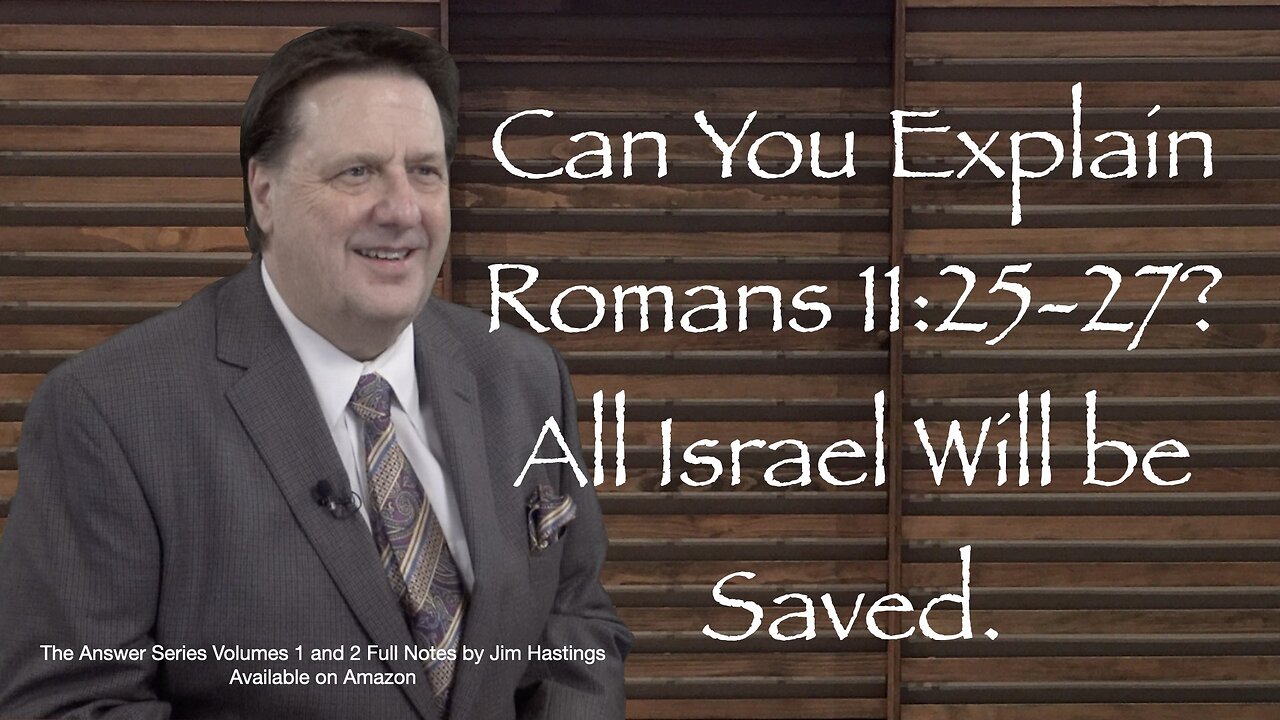 Can You Explain Romans 11:25-27? All Israel Will Be Saved. Dr Jim Hastings