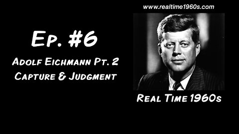 Adolf Eichmann, pt. 2: Capture and Judgment [Ep. 6]