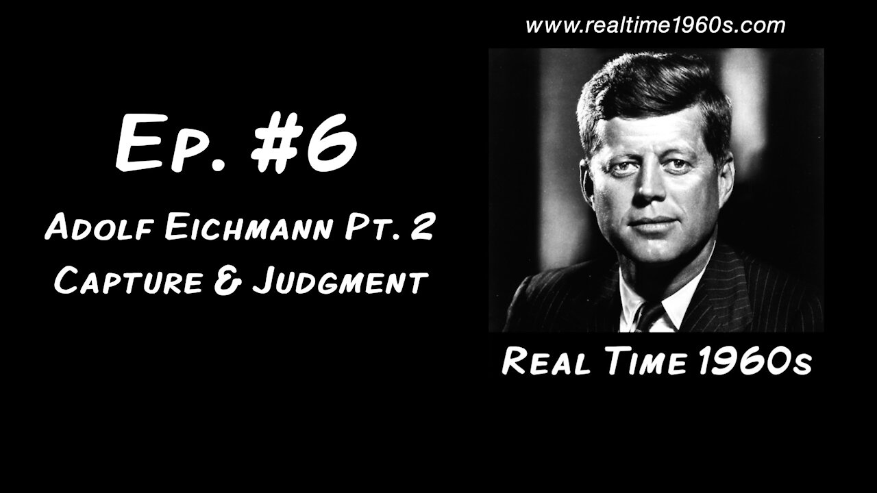Adolf Eichmann, pt. 2: Capture and Judgment [Ep. 6]