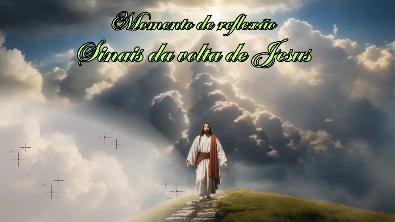 SINAIS DA VOLTA DE JESUS - O FIM ESTÁ PRÓXIMO!