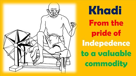 Khadi - The Fabric of Freedom | Revolutionary production and demand |