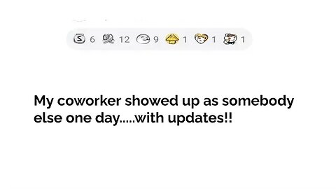 with updates.... coworker showed up as somebody else #reddit #relationship